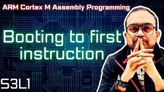 S3L1. Booting the Processor and First Assembly Program | ARM Cortex-M Assembly Programming