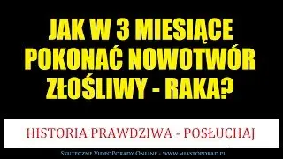 JAK WYLECZYĆ RAKA - Jak w 3 miesiące pokonać nowotwór złośliwy? (Fakty z życia).
