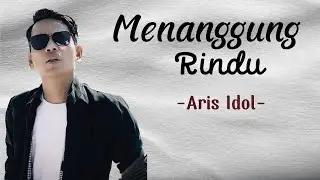 Menanggung Rindu - Aris Idol  [ Video Lirik ]