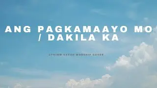 ANG PAGKAMAAYO MO (Goodness of God) / DAKILA KA - Bisaya Version Lyrics