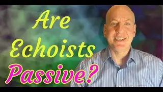 Are Echoists Passive?