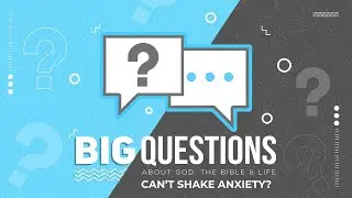 Can't Shake Anxiety? | Big Questions