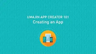 Umajin App Creator 101: Video 3 Creating A Mobile App
