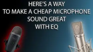 Here's how i'd go about taking a cheap mic, and trying to make it sound better.