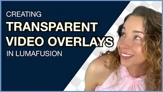 Creating Transparent Video Overlays in LumaFusion