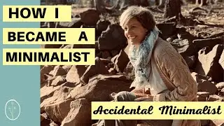 I'm An Accidental Minimalist | My Minimalism Lifestyle Story | Mindful Minimalist