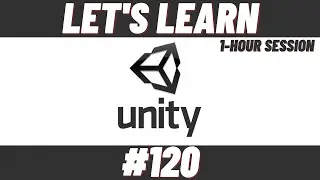 Let's Learn Unity #120 (1-Hour Session)