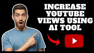Increase views on YouTube using ( AI tool )