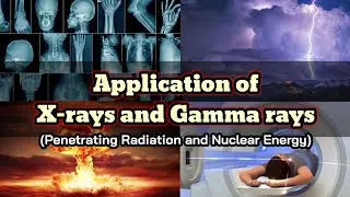 APPLICATION OF X-RAYS AND GAMMA RAYS | Penetrating Radiation and Nuclear Energy | 