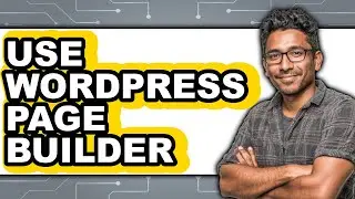 How to Use WordPress Page Builder 2025 - Full Guide
