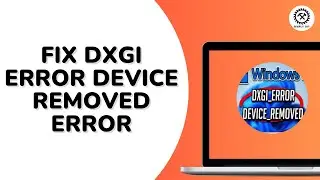 How to Fix DXGI Error Device Removed Error