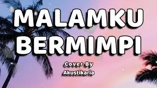 Malamku Bermimpi Lirik - (Cover by Akustikaria)