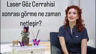 LASER GÖZ  CERRAHİSİ SONRASINDA GÖRME NE ZAMAN NETLEŞİR?