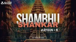 SHAMBHU SHANKAR - ARYAN-K MASHUP
