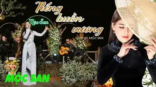 Mộc San ||TIẾNG BUỒN VƯƠNG ( Sáng tác & Trình bày : Mộc San) || Guitar Mèo Ú || MV Lyrics