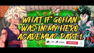 WHAT IF GOHAN WAS IN MY HERO ACADEMIA? [] PART 1