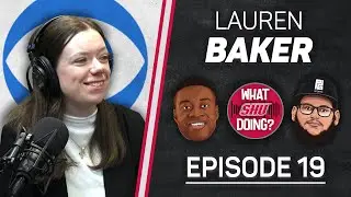Lauren Baker - What SHU Doing? Episode 19