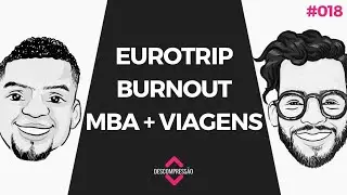 Descompressão: Eurotrip, Burnout e MBA