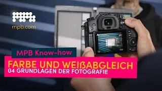 Grundlagen der Fotografie, Teil 4: Farbe und Weißabgleich 🎨 | MPB