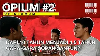 OPIUM #2 | SOPAN SANTUN MENGURANGI WAKTU PENJARA?