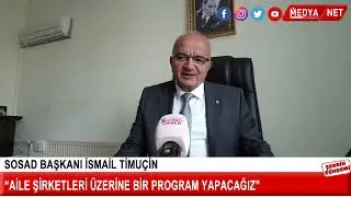SOSAD BAŞKANI İSMAİL TİMUÇİN MEDYA NET HABER’E KONUŞTU