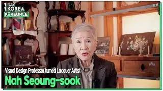 [1DAY 1KOREA: K-PEOPLE] Ep.76 Visual Design Professor turned Lacquer Artist Nah Seoung-sook