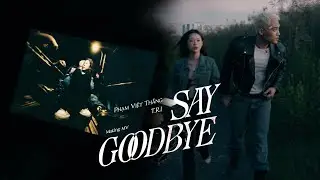 PHẠM VIỆT THẮNG x T.R.I - SAY GOODBYE (Behind The Scenes)