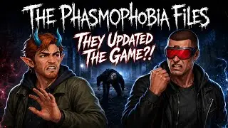 The Phasmophobia Files - They Updated The Game?! (Special Episode)