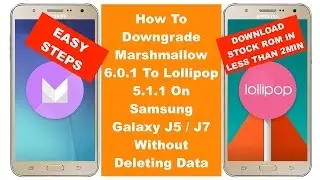 Downgrade Marshmallow 6.0.1 To Lollipop 5.1.1 On Samsung Galaxy J5 / J7 - Without Deleting Data
