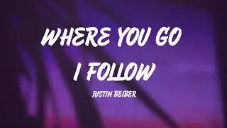 Justin Bieber - Where You Go I Follow (Lyrics) ft. Judah Smith, Chandler Moore & Pink Sweat$