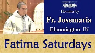 Fatima First Saturdays - Feb 01 - Homily - Fr Josemaria