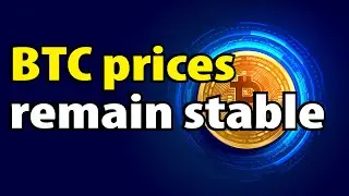 BTC prices remain stable.