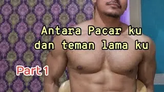 Aku, pacarku dan teman lama ku (part 1)