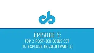 Top 2 Post-ICO Coins Set to Explode in Q1 of 2018 (Part 1)