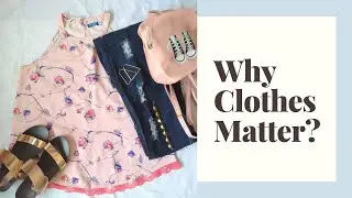 Why Clothes Matter? | Reeva Kuvadia