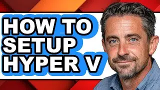 How to Setup Hyper V - Full Guide