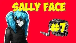 Sally Face - Озвучка фанфика Двигатель в груди имеет срок эксплуатации Часть 7