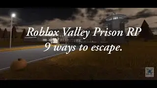 How to escape Roblox Valley Prison Roleplay. (9 ways)