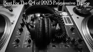 Best For The Q4 of 2023 [Progressive Trance]