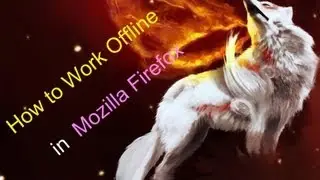 How to Work Offline in Mozilla Firefox