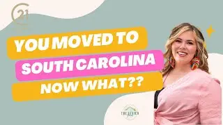 You Moved To South Carolina…Now What??
