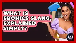 What Is Ebonics Slang, Explained Simply? - SlangXplained