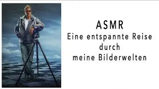 ASMR Ein Entspannungs-Video - Eine Reise durch meine Bilderwelten - Fotografie, Inspiration