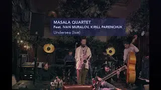 Masala Quartet Feat. Ivan Muralov, Kirill Parenchuk – Undersea (live)