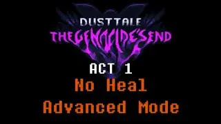 [No Heal] Dusttale: The Genocide's End Act 1 (Advanced Mode) (v0.1.0)