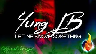 Yung LB - Let Me Know Something