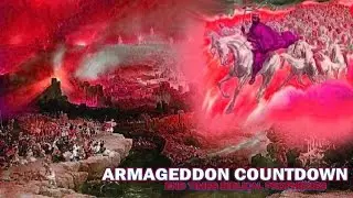 Armageddon Countdown and The End Times Biblical Prophecies