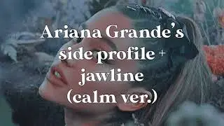 Ariana Grande’s side profile + jawline╭╯calm subliminal (+booster)