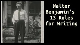 Walter Benjamin's 13 rules for writing