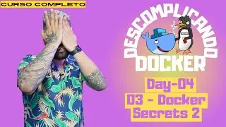 Day-04 - 03 - Docker Secrets parte 2 | Descomplicando o Docker